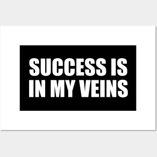 Success is in my veins Posters and Art